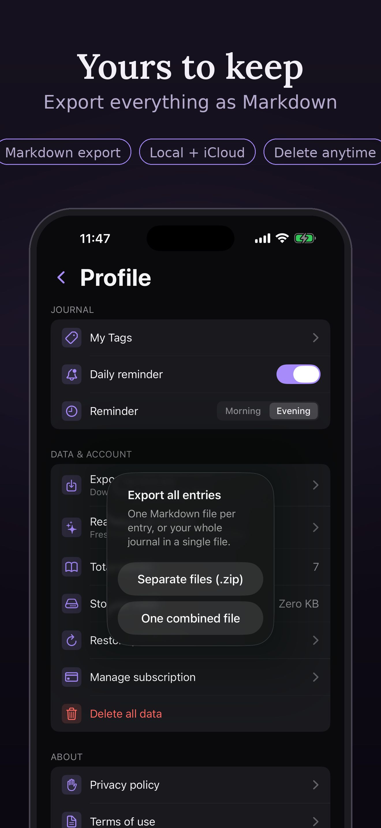 Yours to keep. Export everything as Markdown, keep it local or in iCloud, delete any time.